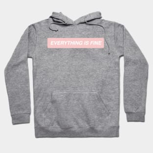 Everything is Fine Hoodie